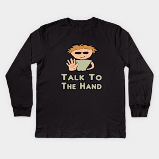 Talk To The Hand Kids Long Sleeve T-Shirt